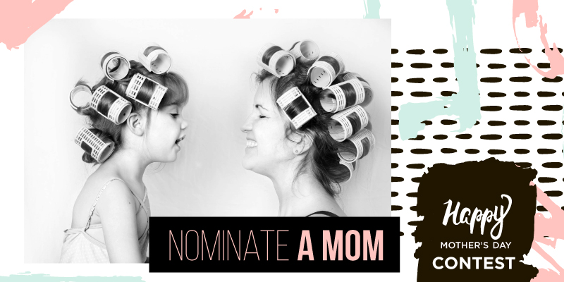 Nominate a Mom Mother's Day Contest